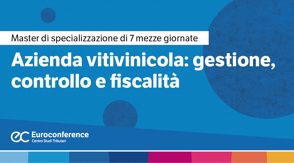 Immagine Azienda vitivinicola: gestione, controllo e fiscalità | Euroconference